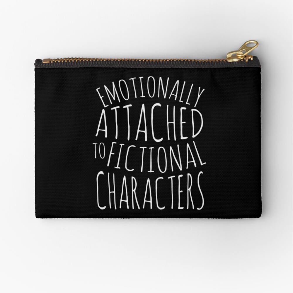 emotionally attached to fictional characters #white Zipper Pouch