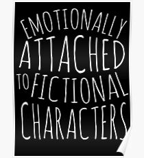 emotionally attached to fictional characters #white Poster