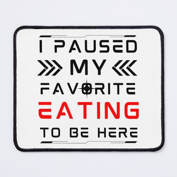 Item preview, i paused my favorite eating to be here, funny eating meme, eating lovers, gifts designed and sold by MokonoKokoro.
