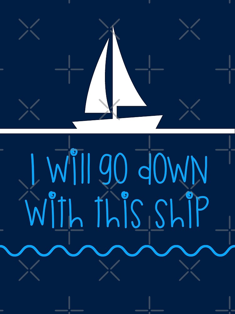 I will go down with this ship&rdquo; Greeting Card for Sale by Nerisse 