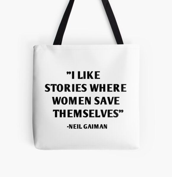 I Like Stories Where Women Save Themselves - Neil Gaiman All Over Print Tote Bag