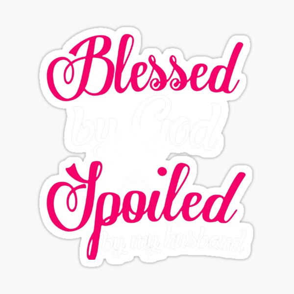 Item preview, Blessed By God Spoiled By My Husband designed and sold by VivianViBerlin.