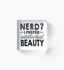 Nerd? I Prefer Intellectual Beauty Acrylic Block
