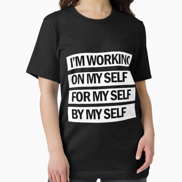 Item preview, I'm Working On My Self For My Self By My Self designed and sold by VivianViBerlin.