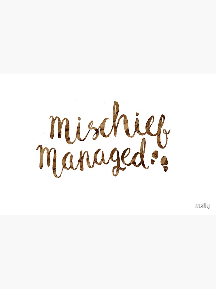 MISCHIEF MANAGED by mxlly