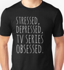 stressed, depressed, TV SERIES obsessed #white Unisex T-Shirt
