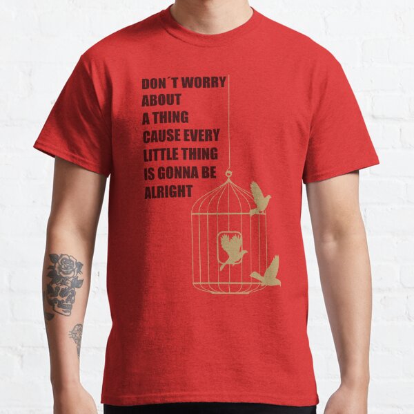 Every Little Thing Is Gonna Be Alright Funny Bird T-Shirt