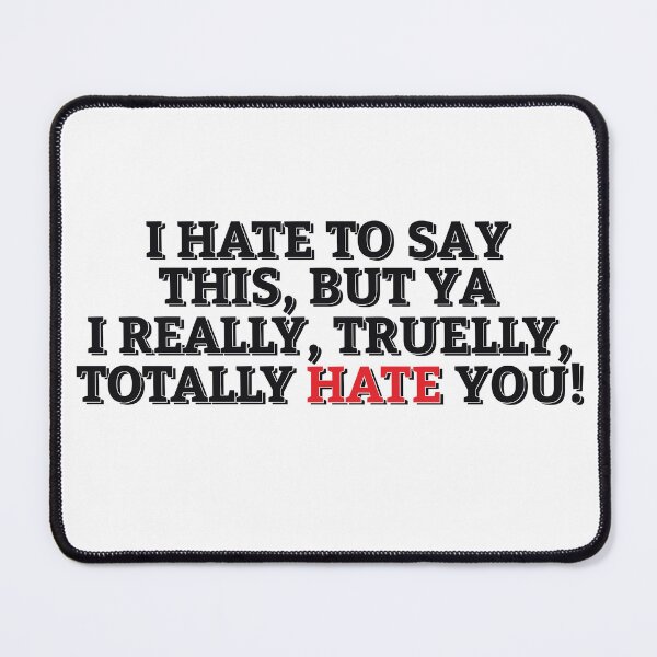Item preview, HATE TO SAY THAT I HATE YOU! designed and sold by ZalynsGraphic.