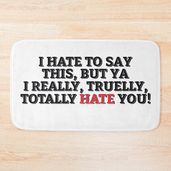 Item preview, HATE TO SAY THAT I HATE YOU! designed and sold by ZalynsGraphic.