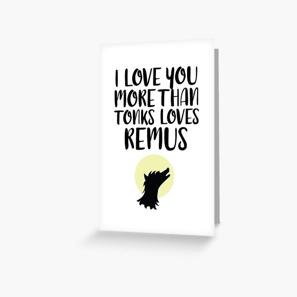 More Than Tonks Loves Remus Greeting Card