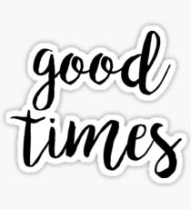 good times Sticker