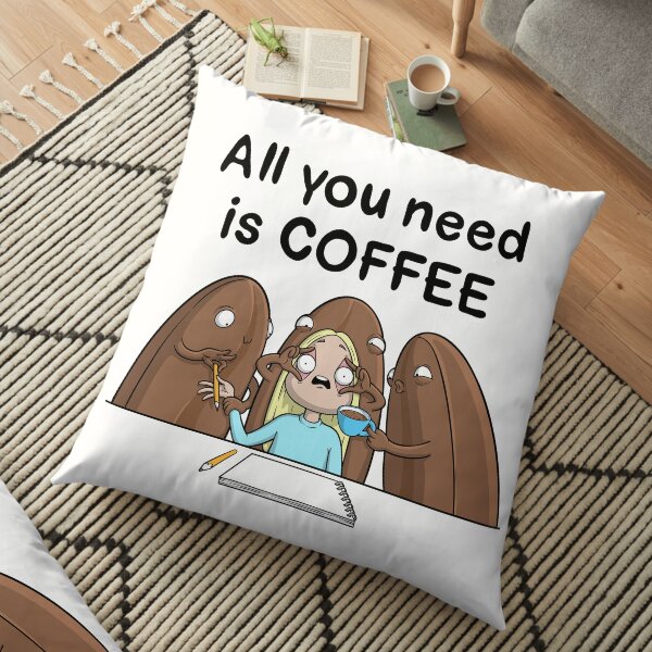 All you need is Coffee Floor Pillow