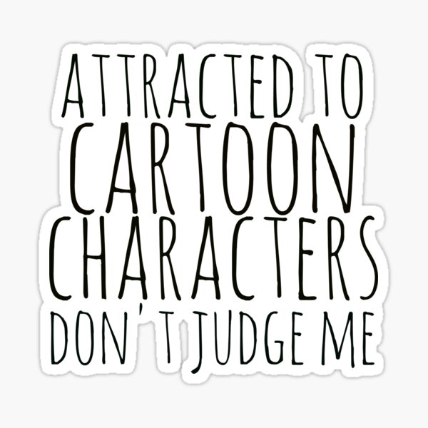 "attracted To Cartoon Characters" Sticker By FandomizedRose | Redbubble