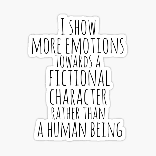 Artikel-Vorschau von zeigen mehr Emotionen gegenüber einer fiktiven Figur als gegenüber einem Menschen, designt und verkauft von FandomizedRose.