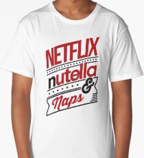 NETFLIX, NUTELLA & NAPS. Long T-Shirt
