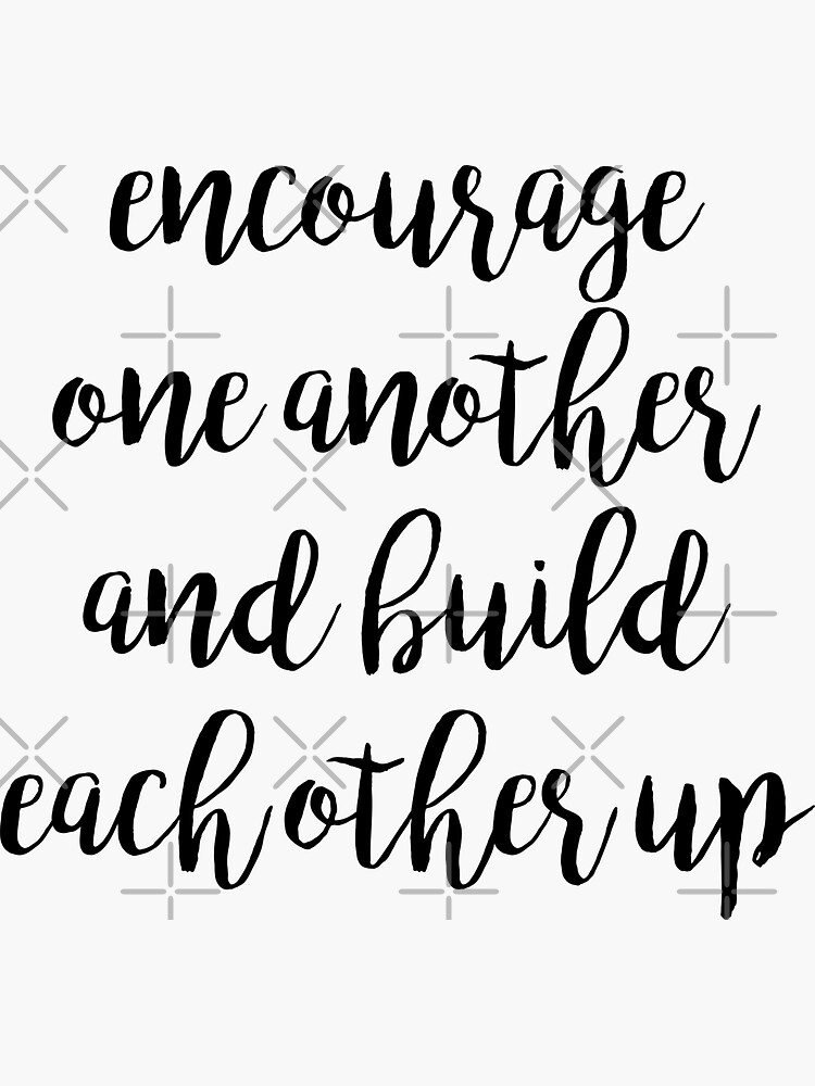 Encourage One Another And Build Each Other Up Sticker For Sale By