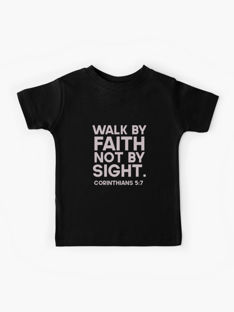 We Walk By Faith Not By Sight Kids T Shirt