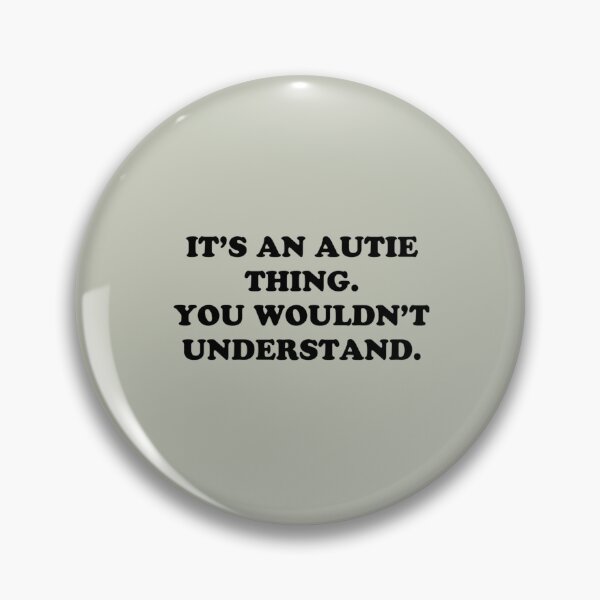 Item preview, an autie thing. You wouldn understand. designed and sold by HaydenTodd2.