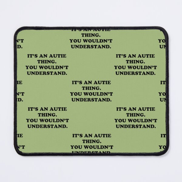 Item preview, an autie thing. You wouldn understand. designed and sold by HaydenTodd2.