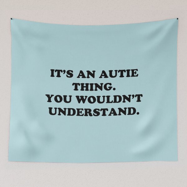 Item preview, an autie thing. You wouldn understand. designed and sold by HaydenTodd2.