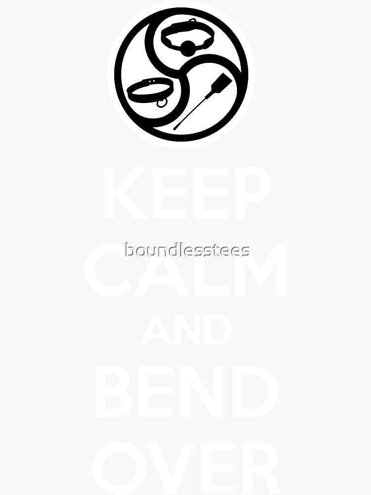 Keep Calm And Bend Over Bdsm Kink Dom Sub Spanking Sticker For Sale By Boundlesstees Redbubble