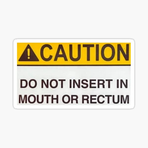 Caution Do Not Insert In Mouth Or Rectum Sticker For Sale By Donana