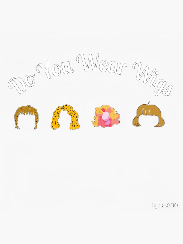 "Do you Wear Wigs?" Sticker for Sale by ilyassx100 Redbubble