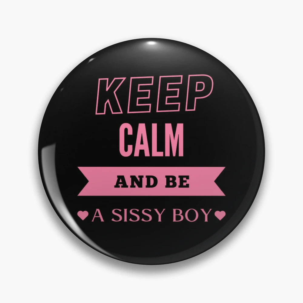 Keep Calm and be a Sissy Boy - PK | Pin