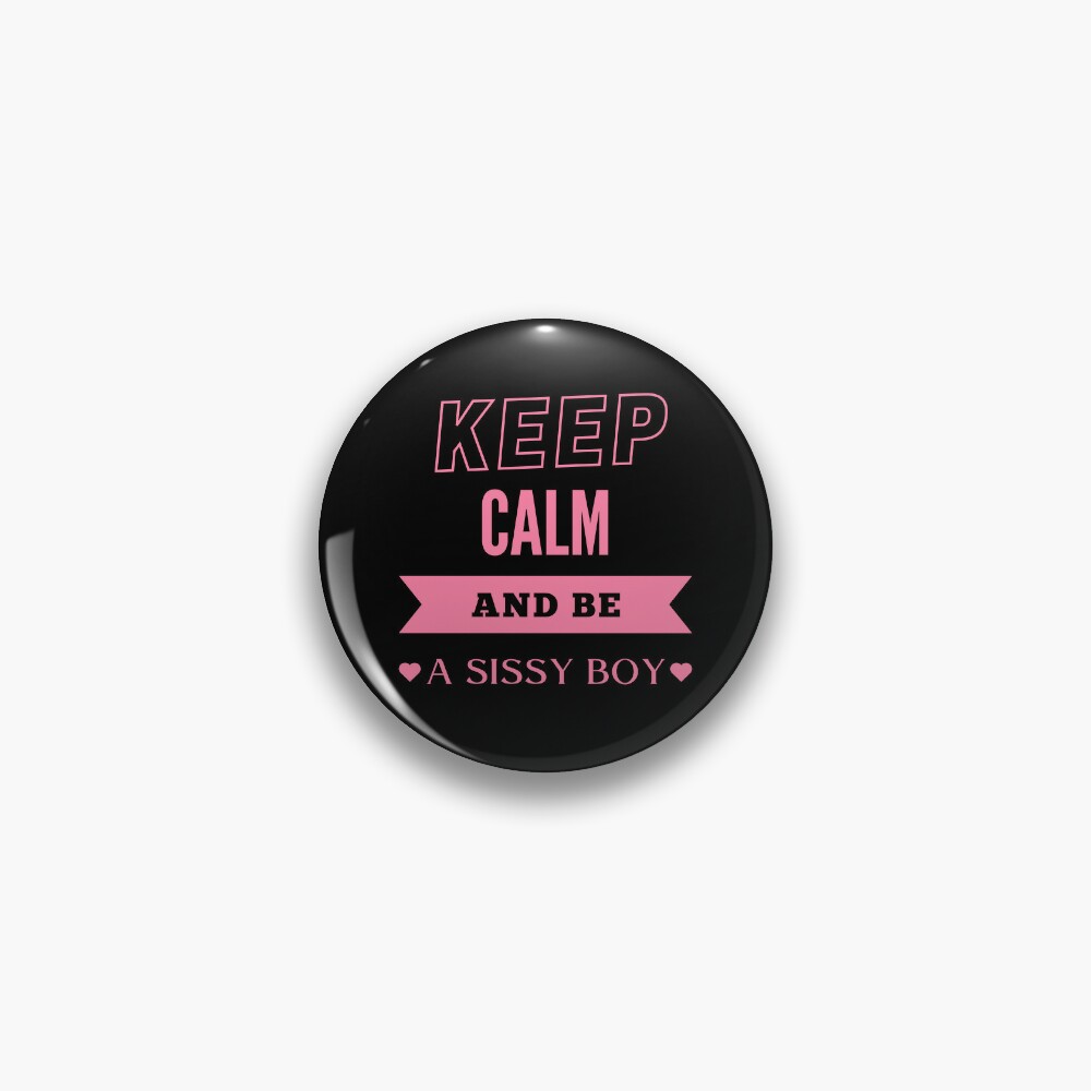 Keep Calm and be a Sissy Boy - PK | Pin