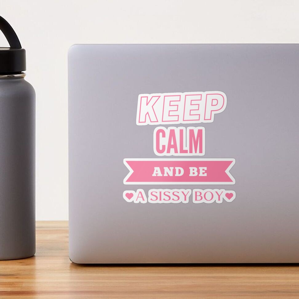 Keep Calm and be a Sissy Boy - PK