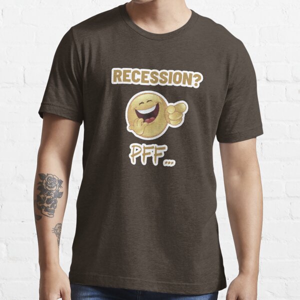 Contempt for Recession.  Recession? Pff.. Essential T-Shirt