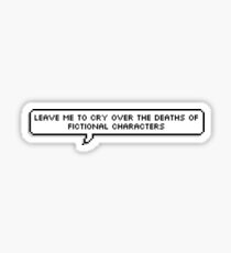 leave me to cry over the deaths of fictional characters Sticker