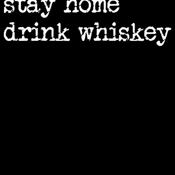 Vorschaubild zum Design Stay Home Drink Whiskey Funny Whiskey Lover Whiskey Gear von DynamicDesign