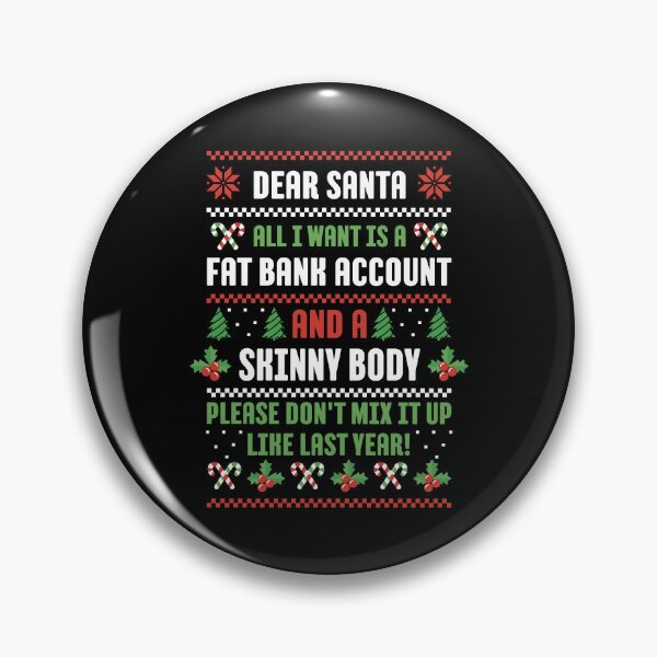 Item preview, Dear Santa All I Want Is A Fat Bank Account And Skinny Body designed and sold by brandoseven.