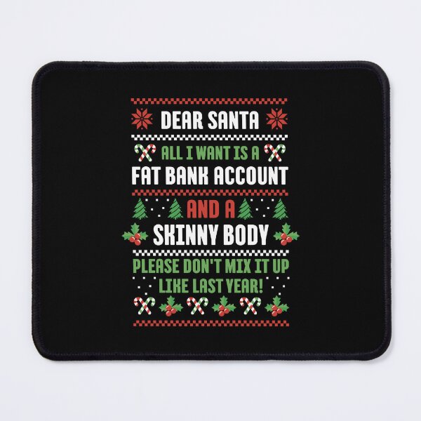 Item preview, Dear Santa All I Want Is A Fat Bank Account And Skinny Body designed and sold by brandoseven.