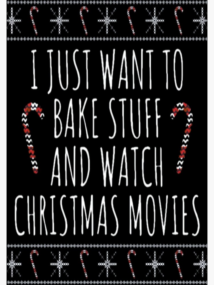 "I just Want to Bake Stuff And watch Christmas Movies Meme" Poster for