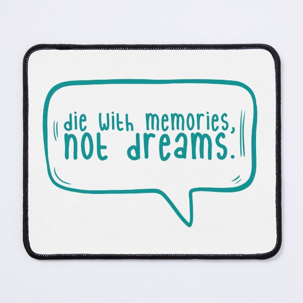 Item preview, Die with memories, not dreams. designed and sold by TarDuck.