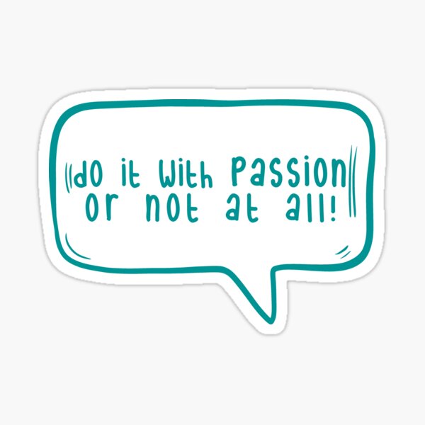 Do It With Passion Or Not At All Sticker For Sale By Tarduck Redbubble