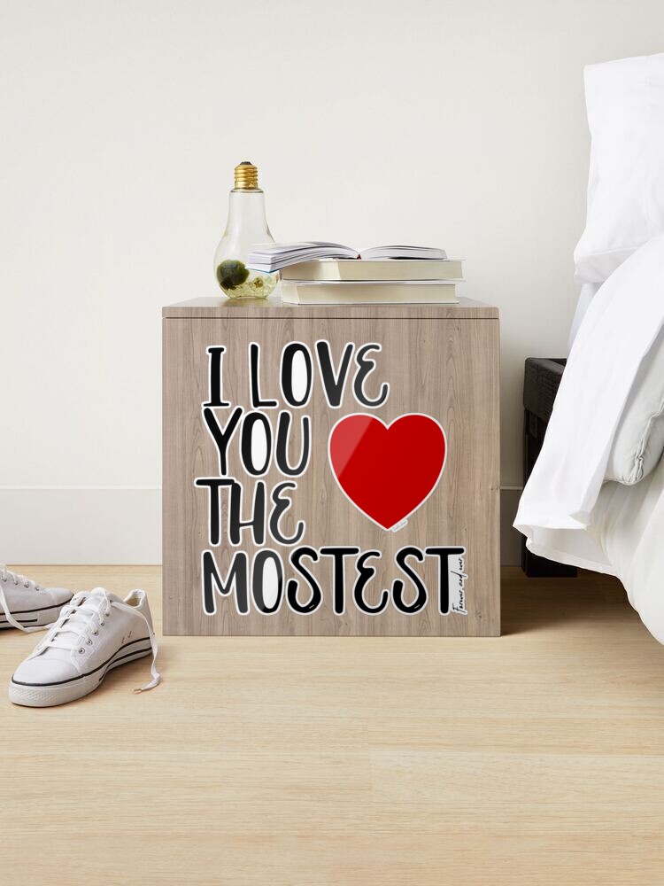 I Love You More, I Love You the Mostest - forever and ever. Caroline  Laursen Original Sticker for Sale by Caroline Laursen