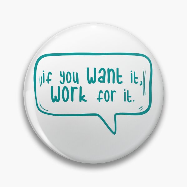 Item preview, If you want it, work for it. designed and sold by TarDuck.