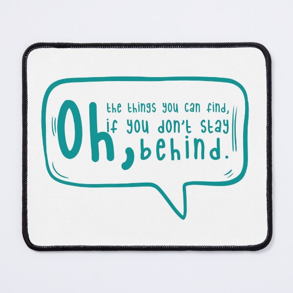 Item preview, Oh, the things you can find, if you don’t stay behind. designed and sold by TarDuck.