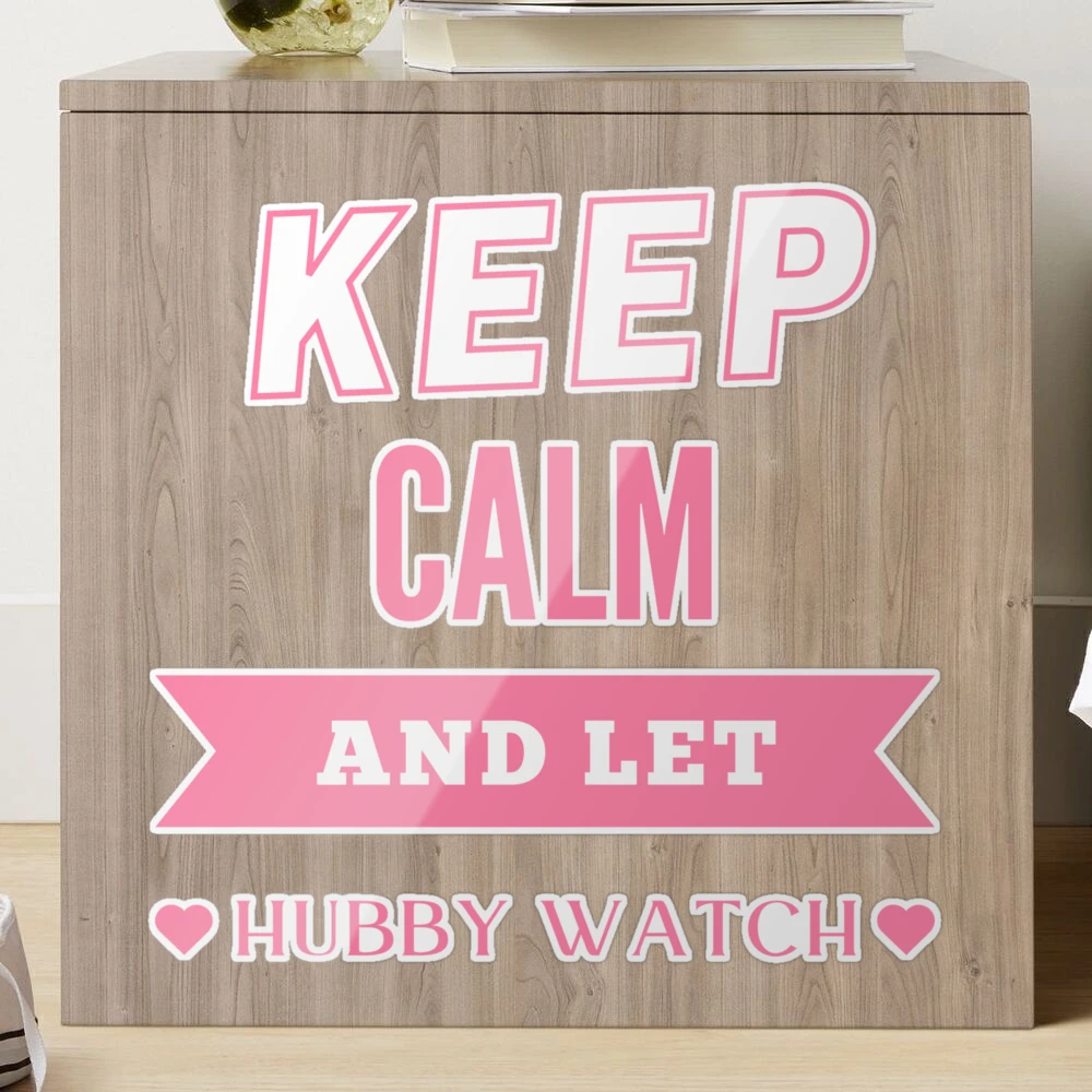 Keep Calm and Let Hubby Watch - PK