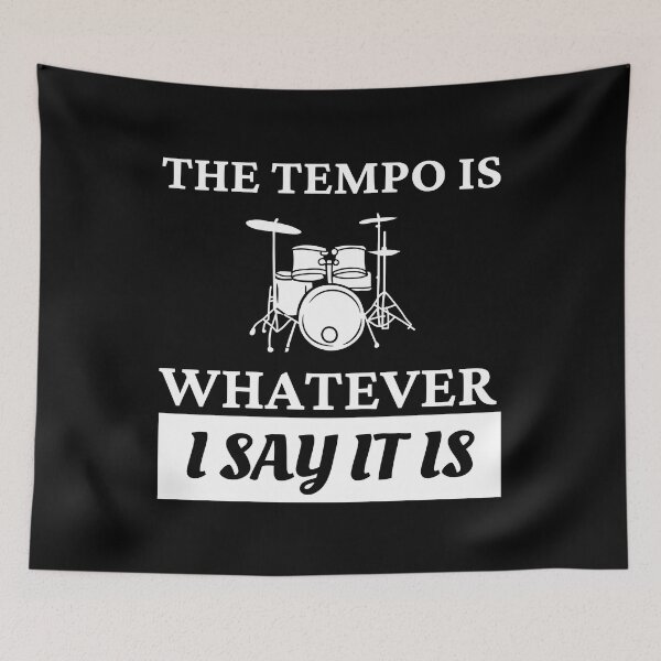 Item preview, The tempo is whatever I say It is - funny drummer designed and sold by Mehdi Art.