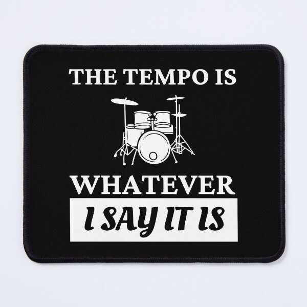 Item preview, The tempo is whatever I say It is - funny drummer designed and sold by Mehdi Art.