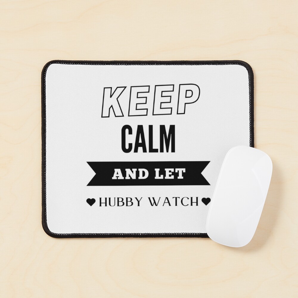 Keep Calm and Let Hubby Watch - BK