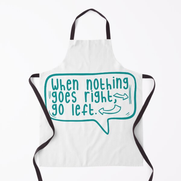 Item preview, When nothing goes right, go left. designed and sold by TarDuck.