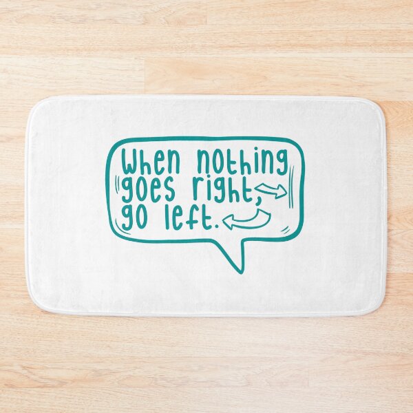 Item preview, When nothing goes right, go left. designed and sold by TarDuck.