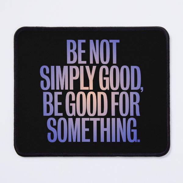 Item preview, Be not simply good, be good for something #2 v.3 designed and sold by x1brett.