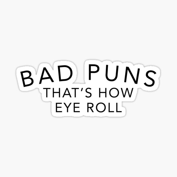 BAD PUNS Sticker