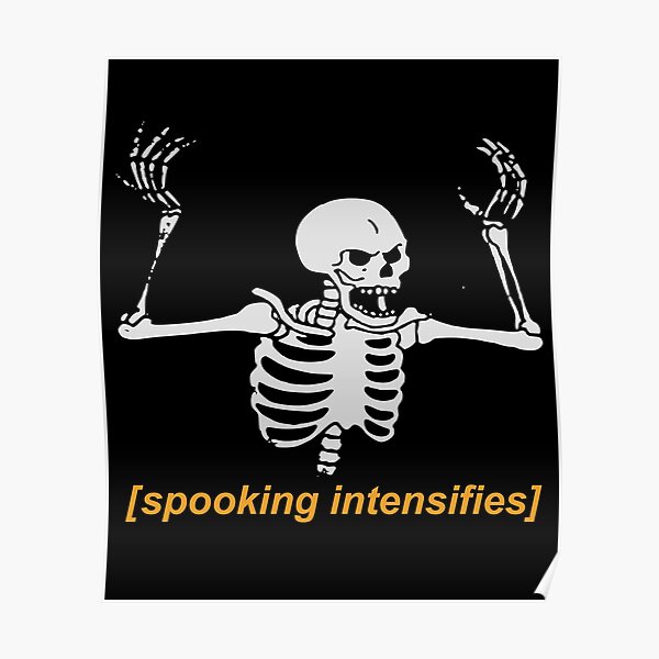 Spooking Intensifies Spooky Scary Skeleton Meme Poster
